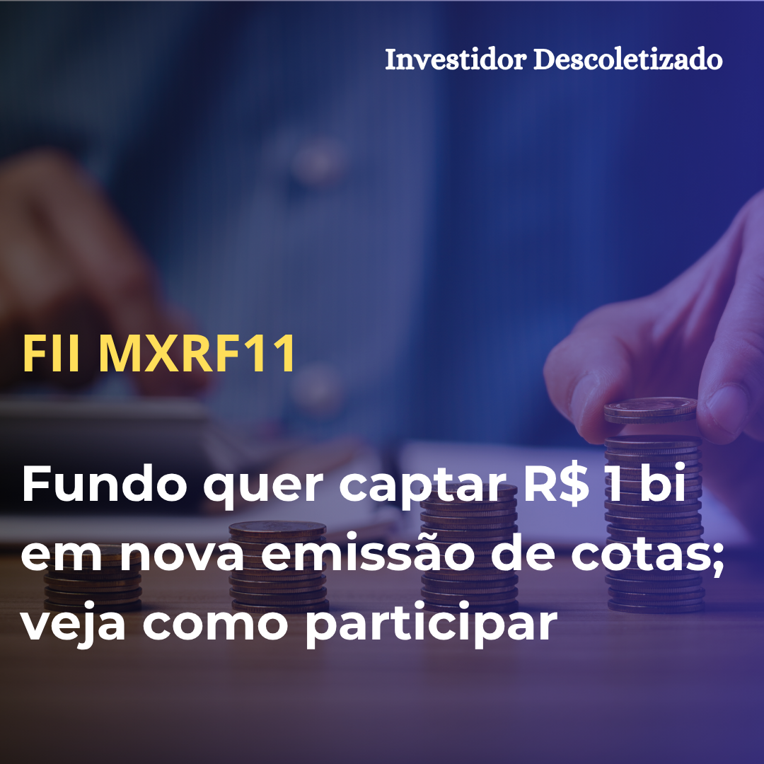 MXRF11 quer captar R$ 1 bilhão em nova emissão de cotas; veja como participar
