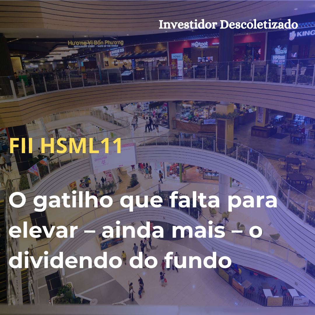 O gatilho que falta para elevar – ainda mais – o dividendo do FII HSML11