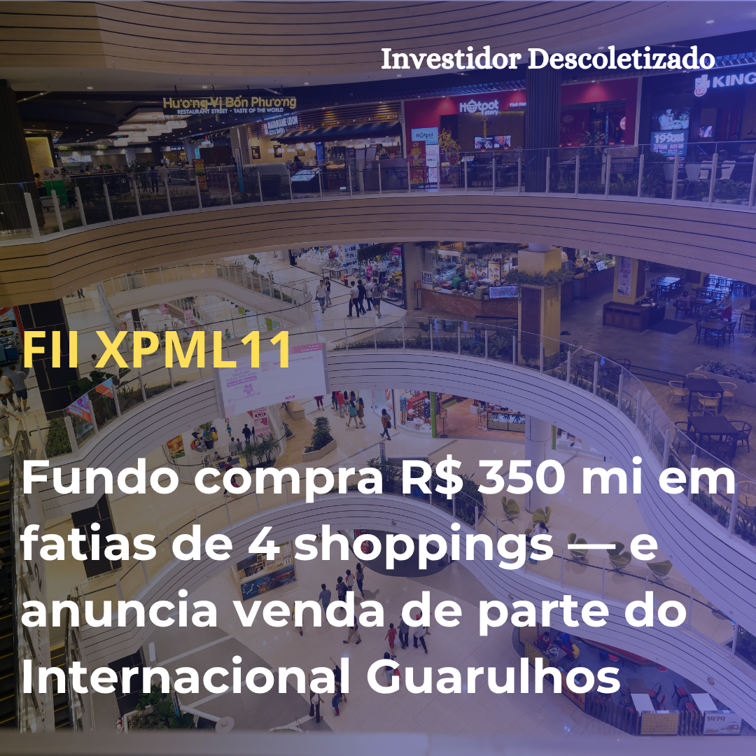 XPML11 compra R$ 350 mi em fatias de 4 shoppings — e anuncia venda de parte do Internacional Guarulhos