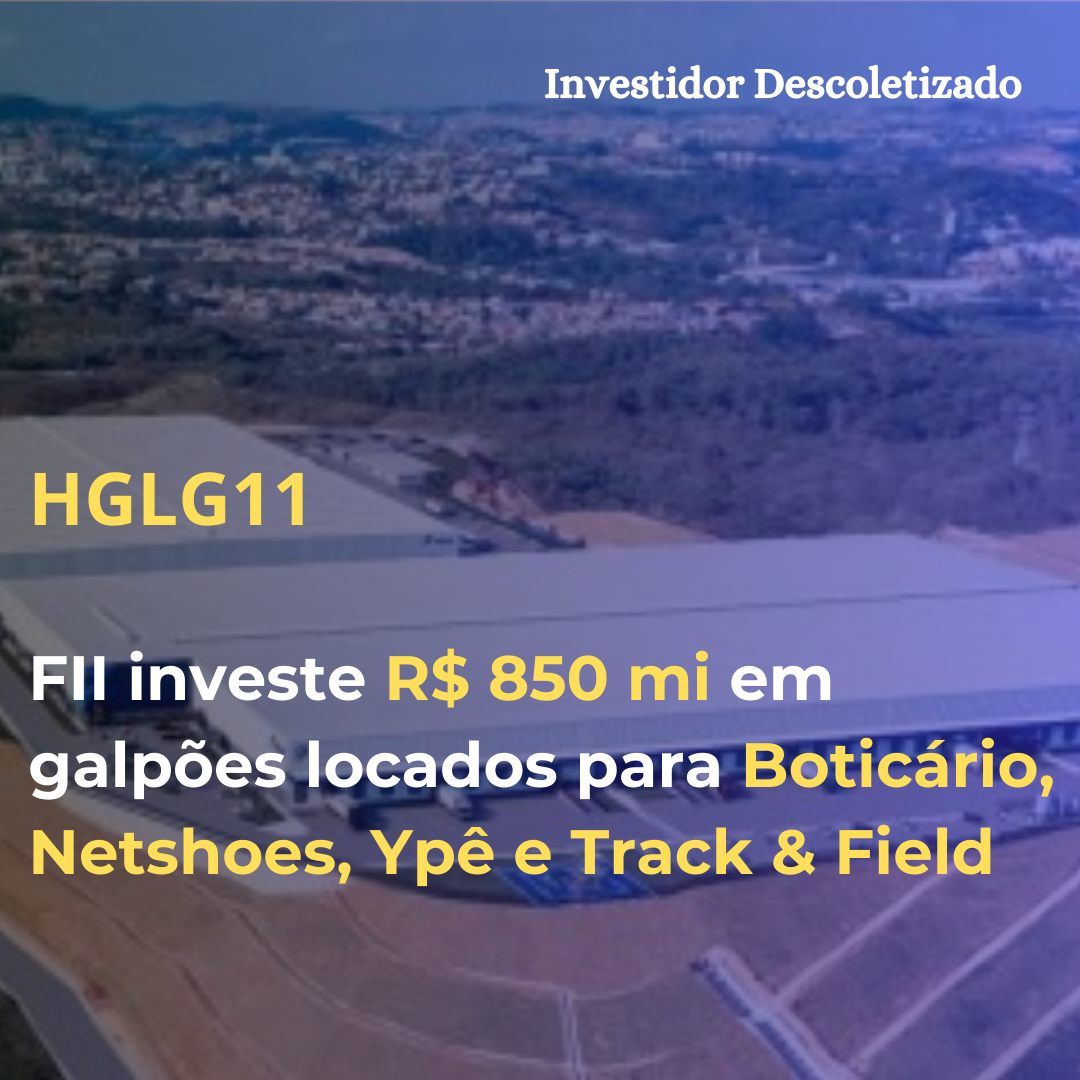 FII HGLG11 investe R$ 850 mi em galpões locados para Boticário, Netshoes, Ypê e Track & Field