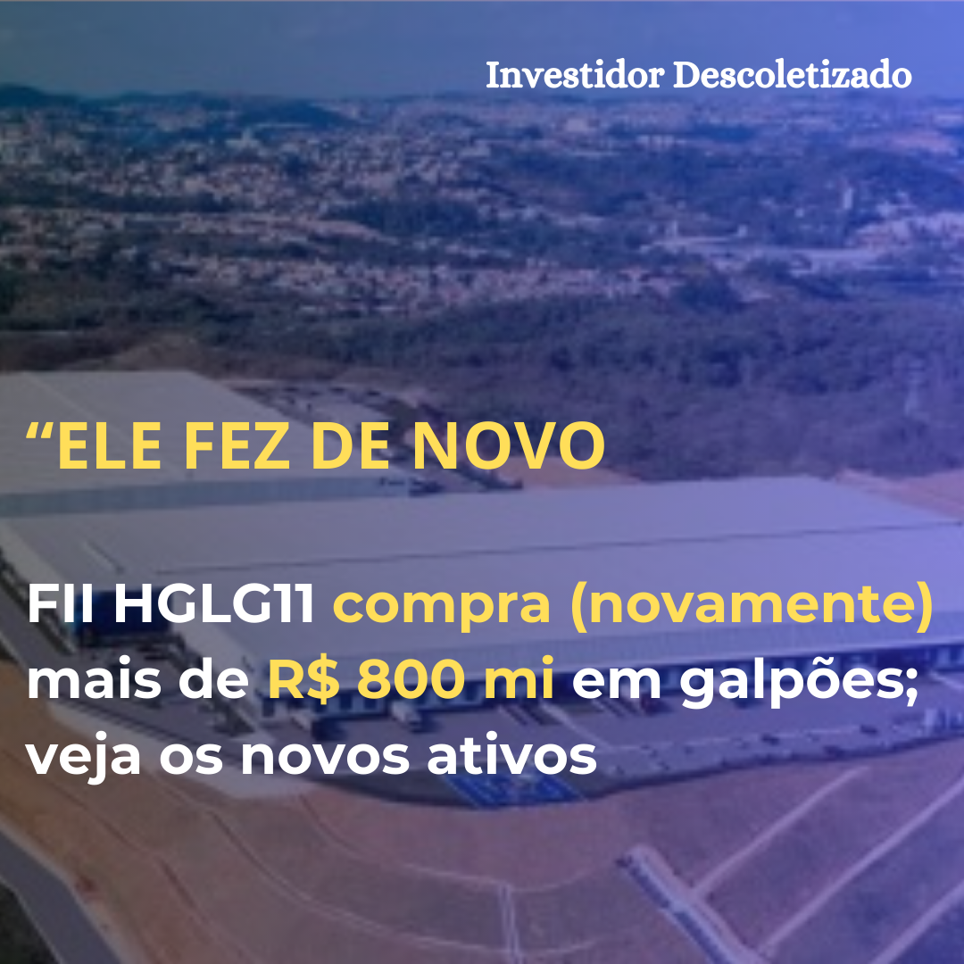 FII HGLG11 compra (novamente) mais de R$ 800 mi em galpões; veja os novos ativos