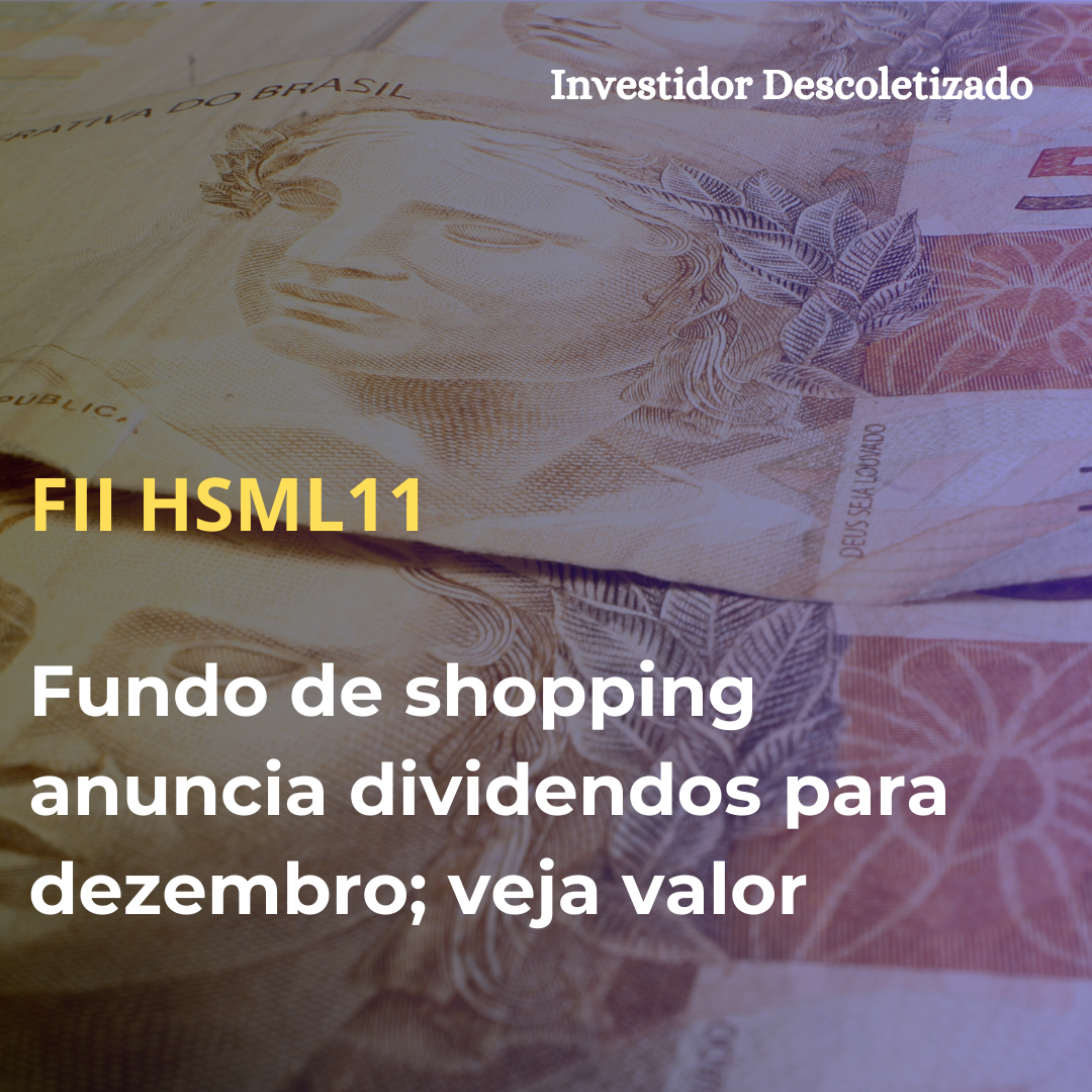 FII HSML11 anuncia dividendos para dezembro; veja valor e quem tem direito