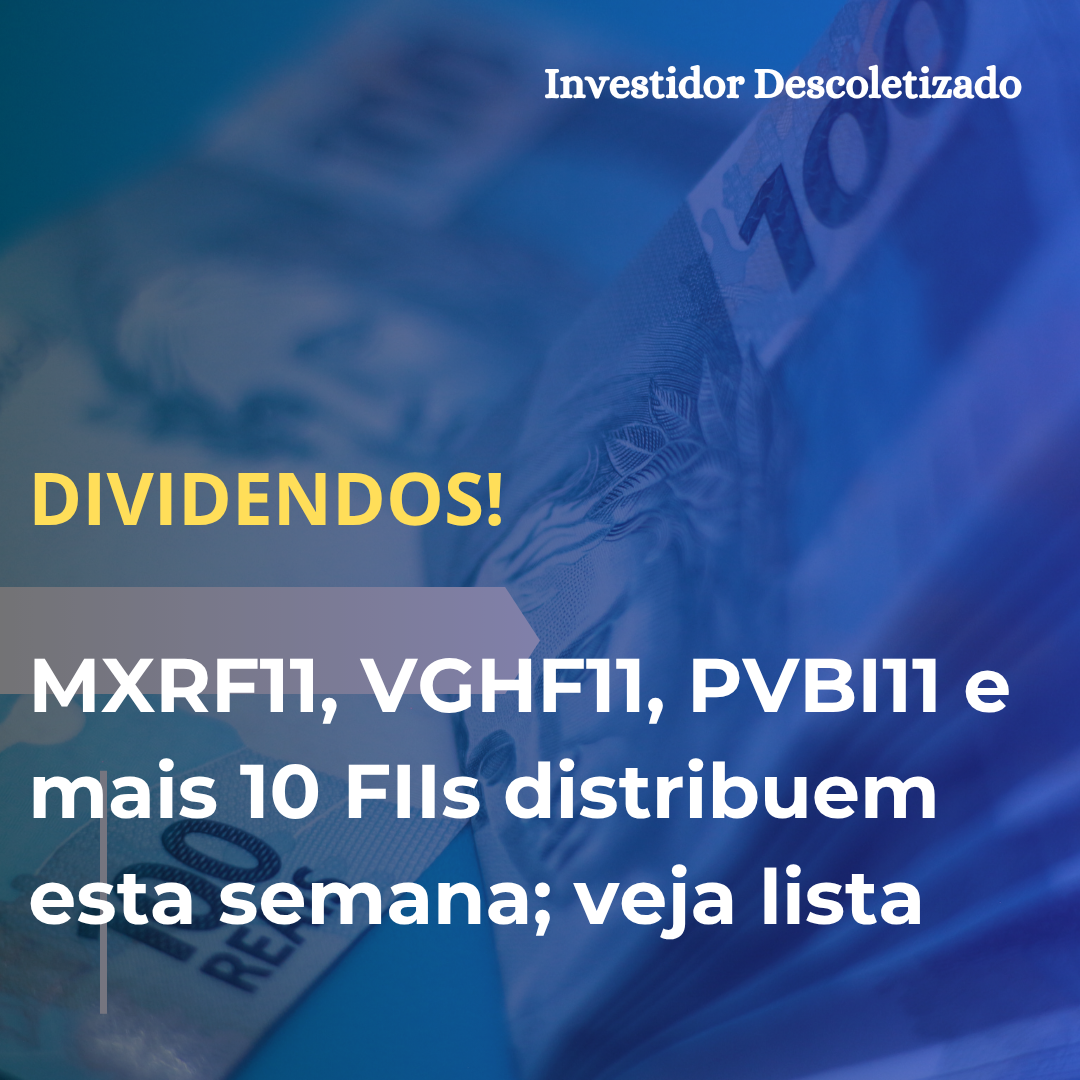 MXRF11, VGHF11, PVBI11 e mais 10 FIIs distribuem dividendos esta semana; veja lista