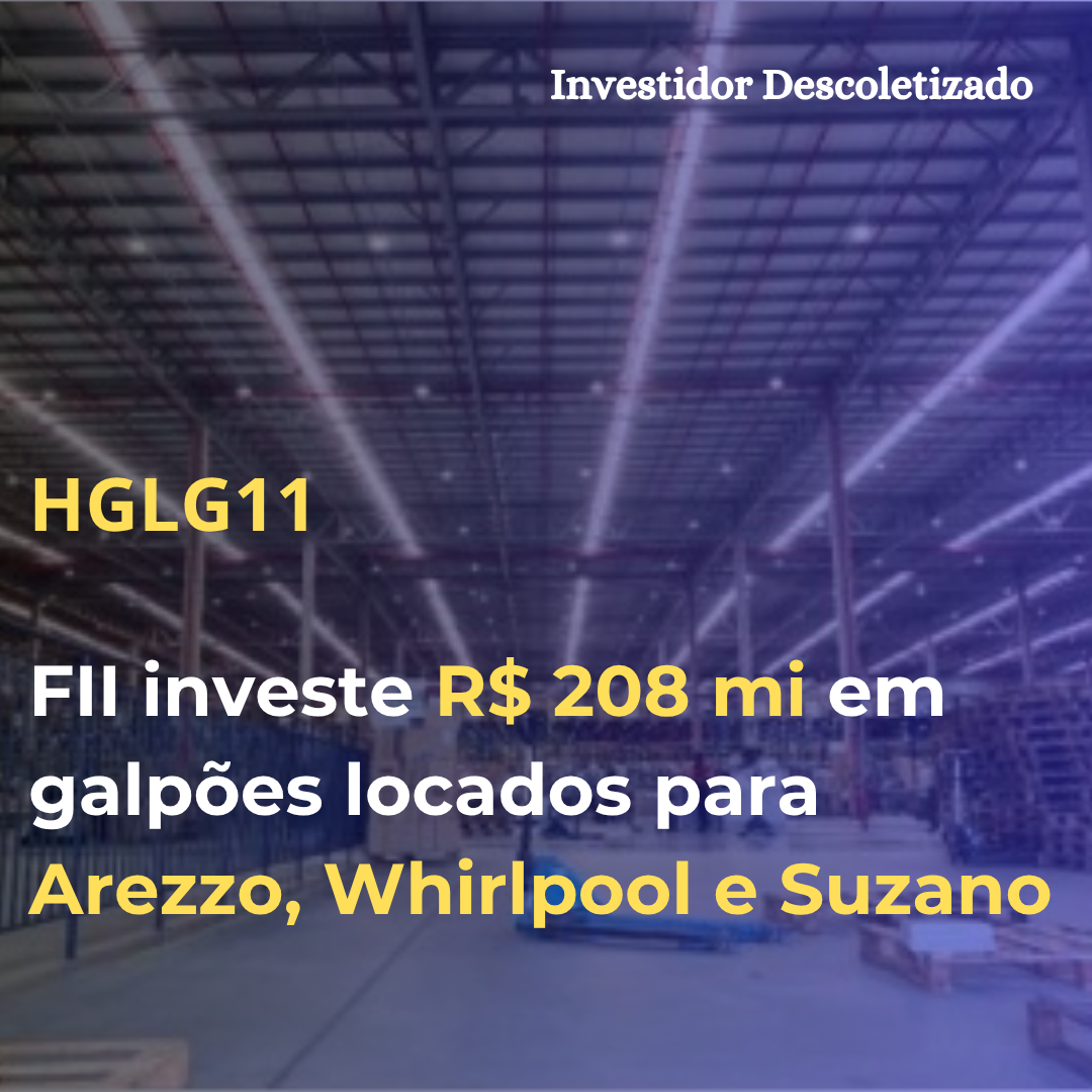 HGLG11 investe R$ 208 mi em galpões locados para Arezzo, Whirlpool e Suzano