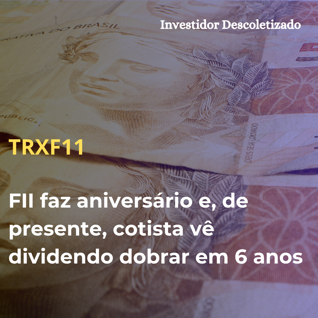 FII faz aniversário e, de presente, cotista vê dividendo dobrar em 6 anos