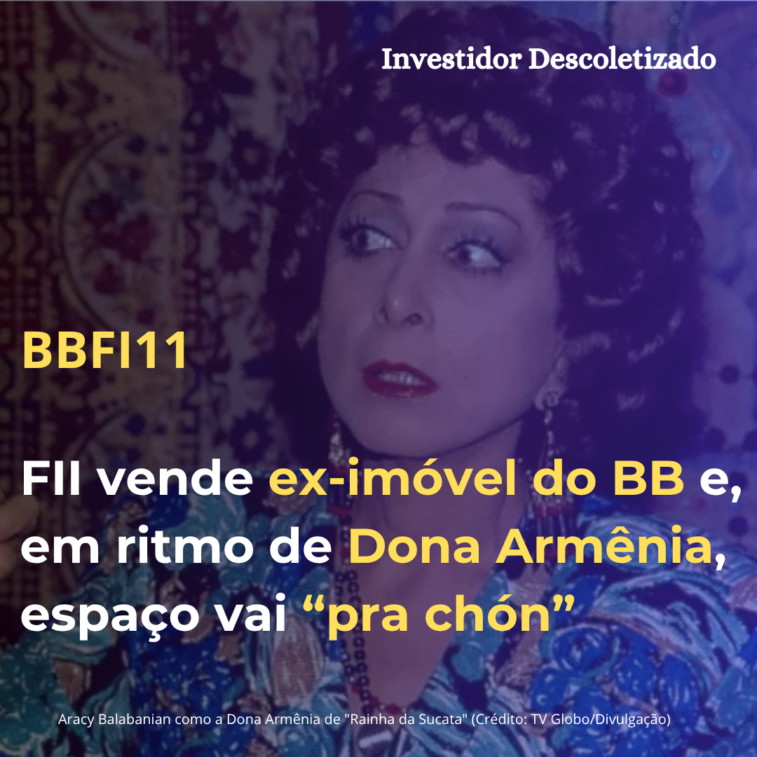 FII vende ex-prédio do BB e, em ritmo de Dona Armênia, imóvel vai “pra chón”