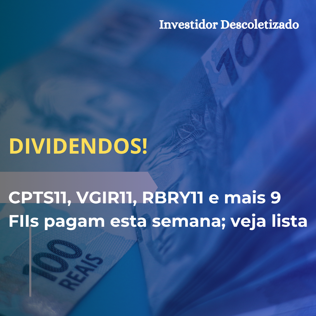CPTS11, VGIR11, RBRY11 e mais 9 FIIs distribuem dividendos esta semana; veja lista