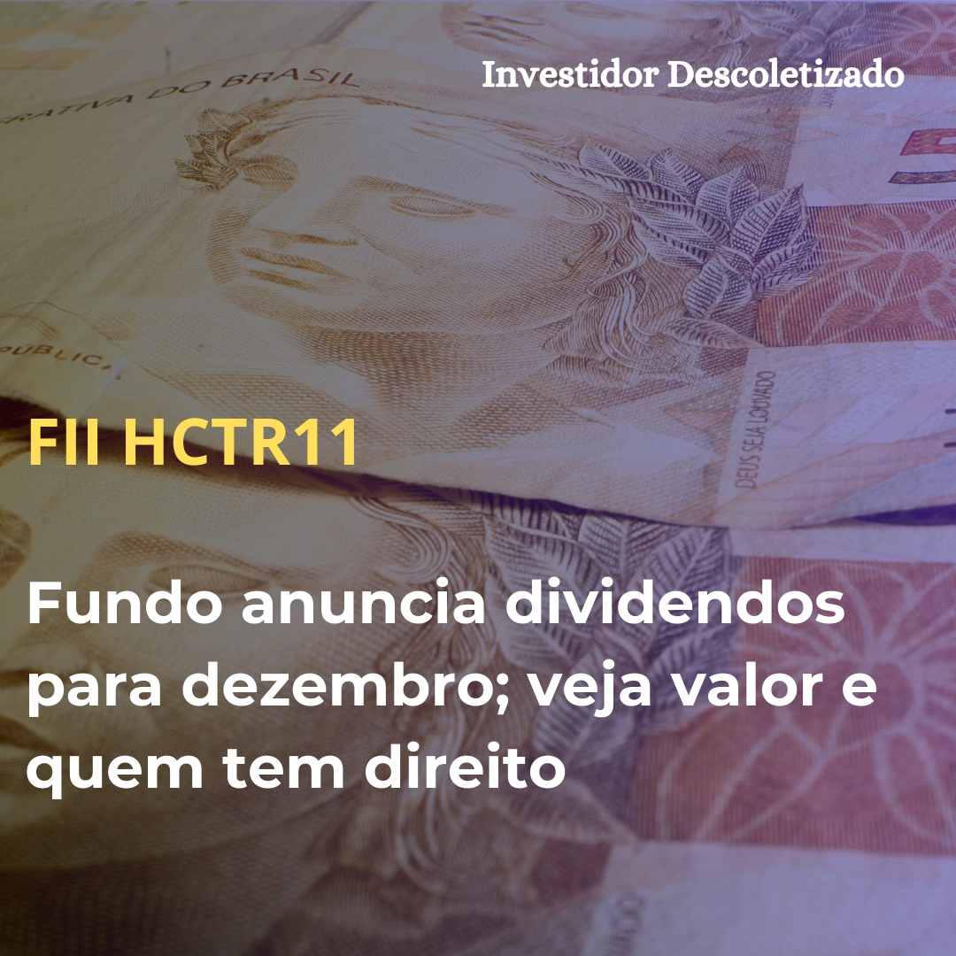 FII HCTR11 anuncia dividendos para dezembro; veja valor e quem tem direito