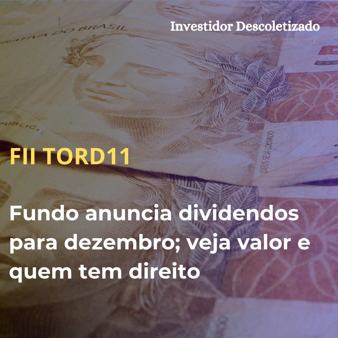 FII TORD11 anuncia dividendos para dezembro; veja valor e quem tem direito